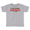 Everything Toddler T-shirt