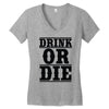 drink or die Women's V-Neck T-Shirt