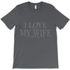 i love my wife T-Shirt