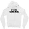 of course i talk to myself sometimes i need expert advice t shirt tee Zipper Hoodie