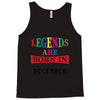 legends are born december Tank Top