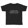disagree with me Toddler T-shirt