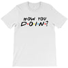 How You Doin of The Friends Parody T-Shirt