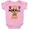 I WAS NORMAL 3 DOGS AGO Baby Onesie