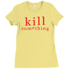 kill something Ladies Fitted T-Shirt
