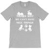 we can't have nice things T-Shirt