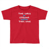the sass is strong with this one Toddler T-shirt