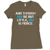 and though she be but little, she is fierce Ladies Fitted T-Shirt