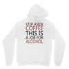 step aside coffee this is a job for alcohol Unisex Hoodie