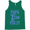 papa can fix it Tank Top