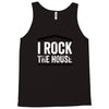 i rock the house Tank Top