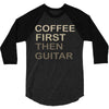 coffee then guitar 3/4 Sleeve Shirt