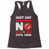say no to civil war Racerback Tank