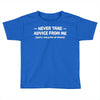 never take advice from me Toddler T-shirt