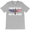 stand for the flag kneel for the cross T-Shirt