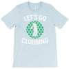 lets go clubbing T-Shirt