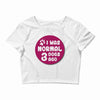 I WAS NORMAL 3 DOGS Crop Top
