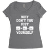 Why Don't You Just Ctrl Alt Del Yourself Women's Triblend Scoop T-shirt