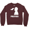 politics Crewneck Sweatshirt