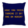 have you tried turning it off and on again the it crowd Throw Pillow