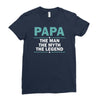 papa the man the myth the legend Ladies Fitted T-Shirt