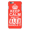 Keep Calm And Let Alex Handle It iPhone 6/6s Plus Case