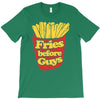 fries before guys T-Shirt