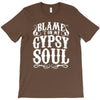 blame it on my gypsy soul T-Shirt
