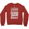 legends are born in may Crewneck Sweatshirt