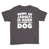Being an adult is hard I'd rather be a dog Youth Tee