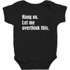hang on. let me overthink this Baby Bodysuit