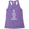 keep calm and love parrots Racerback Tank