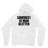 sawdust is man glitter Unisex Hoodie
