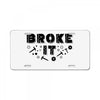 Broke It - Fixed It License Plate