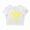 the struggle is real Crop Top