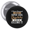 i never dreamed i would be a super cool daddy but here i am killing it Pin-back button