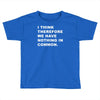 i think, therefore Toddler T-shirt