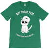 not today fam T-Shirt