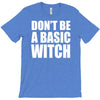 don&rsquo;t be a basic witch T-Shirt