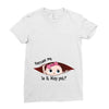 Excuse Me Is It May Yet Baby Girl Ladies Fitted T-Shirt