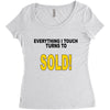everything i touch turns to sold Women's Triblend Scoop T-shirt