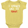 I Would  Like To Rage Baby Bodysuit