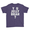 y u jelly brah Youth Tee