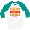 Legends Are Born In October 3/4 Sleeve Shirt