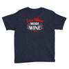 less whine more wine Youth Tee
