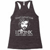 i drink and i know things Racerback Tank