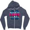 all you need is love is all you need Zipper Hoodie