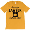 instant lawyer just add coffee T-Shirt