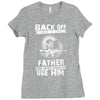 Back Off I Have A Crazy Father And I am not Afraid To Use Him Ladies Fitted T-Shirt