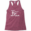 dont touch my car Racerback Tank